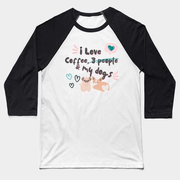 I love coffee, 3 people and dogs Baseball T-Shirt by Don’t Care Co